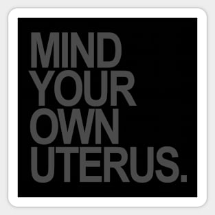 Mind Your Own Uterus (Subtle gray on black) Sticker